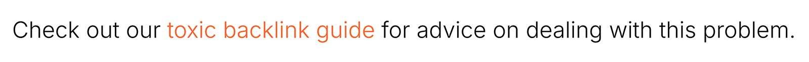 Content that reads 'Check out our toxic backlink guide for advice on dealing with this problem.'